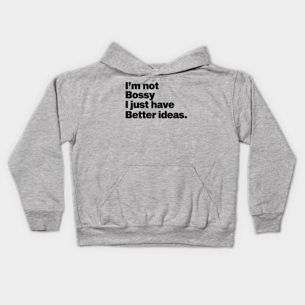 I'm not bossy I just have better ideas Kids Hoodie by Moe99